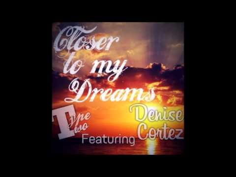 Typetwo feat. Denise Cortez - Closer to my Dreams