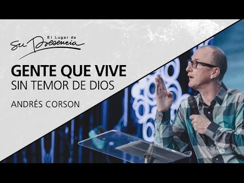 Gente que vive sin temor de Dios - Andrés Corson - 19 Abril 2017
