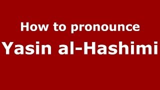 How to pronounce Yasin Al-Hashimi