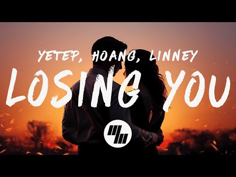 yetep, Hoang - Losing You (Lyrics) feat. Linney