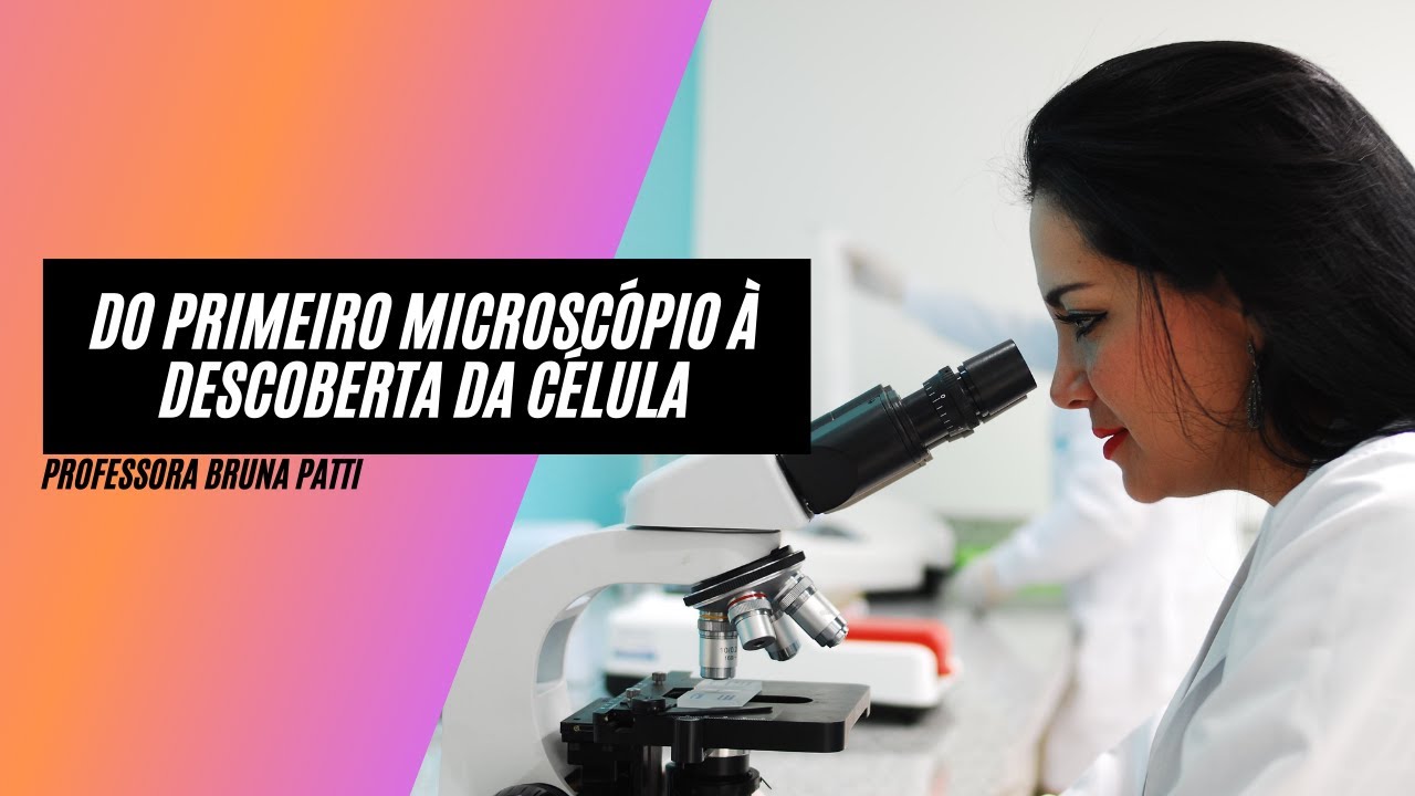 Do primeiro microscópio à descoberta da célula: a ciência tem história
