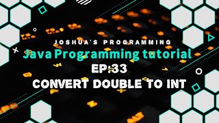 Java Programming Tutorial EP: 33 Convert Double to Int | Joshua&#39;s Programming