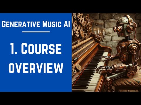 1. Course Overview - Generative Music AI