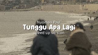 Download lagu Tunggu Apa Lagi - Nyoman Paul (speed up) | kau datang tak ku duga mp3