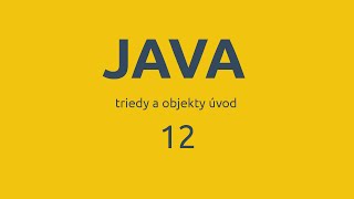 Java [12] - Triedy a objekty (class, object) - úvod