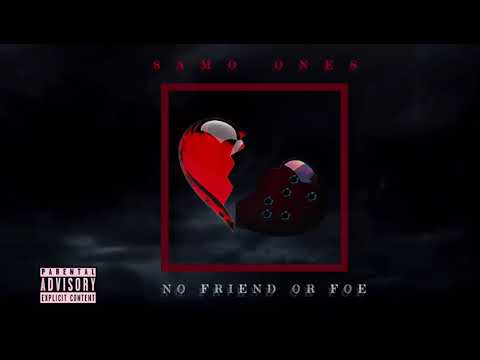 SAMO ONES  |  NO FRIEND OR FOE