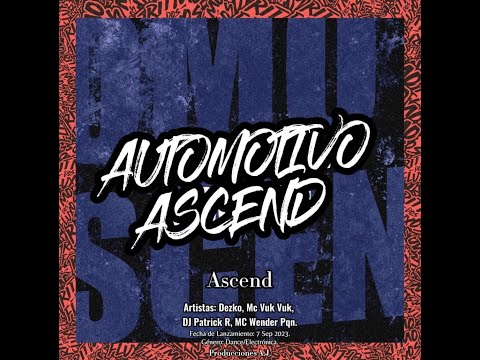 Dezko, Mc Vuk Vuk, DJ Patrick R & MC Wender Pqn -AUTOMOTIVO ASCEND
