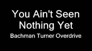 You Ain't Seen Nothing Yet - Bachman Turner Overdrive