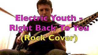 Electric Youth - Right Back To You (Rock Cover)