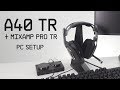 A40 TR + MixAmp Pro TR PC Setup Guide || ASTRO Gaming