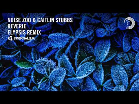Noise Zoo & Caitlin Stubbs - Reverie (Elypsis Remix) Extended