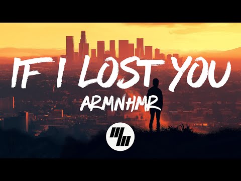 ARMNHMR - If I Lost You (Lyrics)