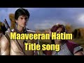 Maaveeran Hatim  Full Title Song