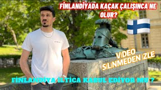 FİNLANDİYA’DA İLTİCA ETMEK VE KAÇAK ÇALIŞMAK !!