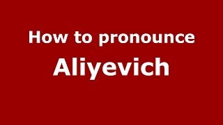 How to pronounce Aliyevich