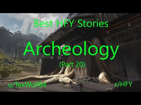 Best HFY Stories: Archaeology (Part 20) (r/HFY)