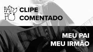 clipe comentado -  Meu Pai Meu Irmão