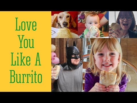Love You Like A Burrito video