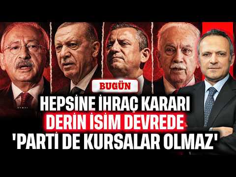 Hepsine ihraç kararı çıktı! Derin isimden şok sözler: Parti kursalar bile olmaz | BUGÜN