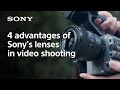 Four advantages of Sony's lenses in video shooting | Sony | Lens