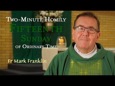 Fifteenth Sunday of Ordinary Time - Two-Minute Homily: Fr Mark Franklin