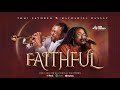 FAITHFUL | Tomi Favored and Nathaniel Bassey | #nathanielbassey #tomifavored #faithful