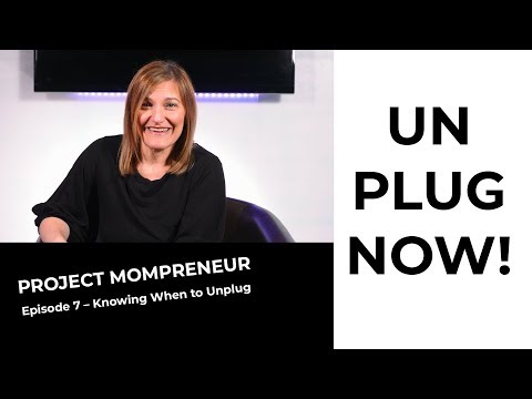 Project Mompreneur Episode 7 - Knowing when to Unplug!