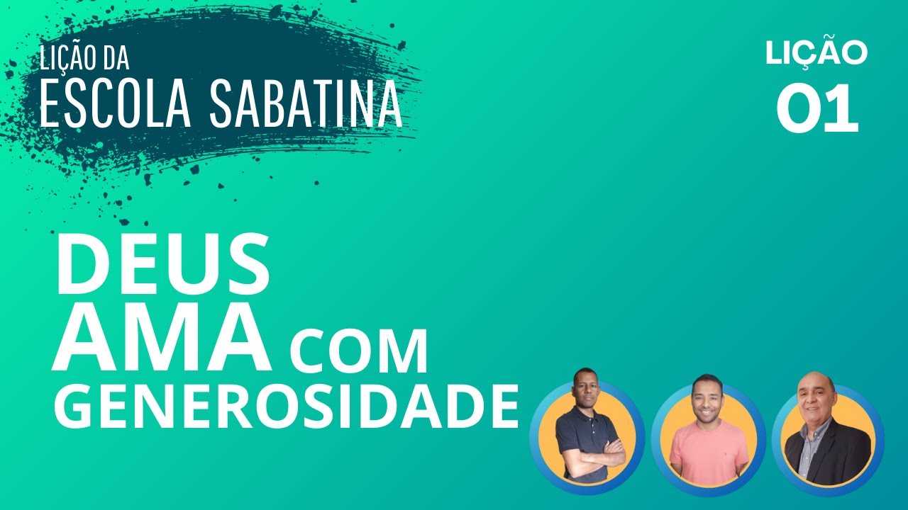 Lição 01 - Deus ama com generosidade | Lição da Escola Sabatina / O amor e a justiça de Deus