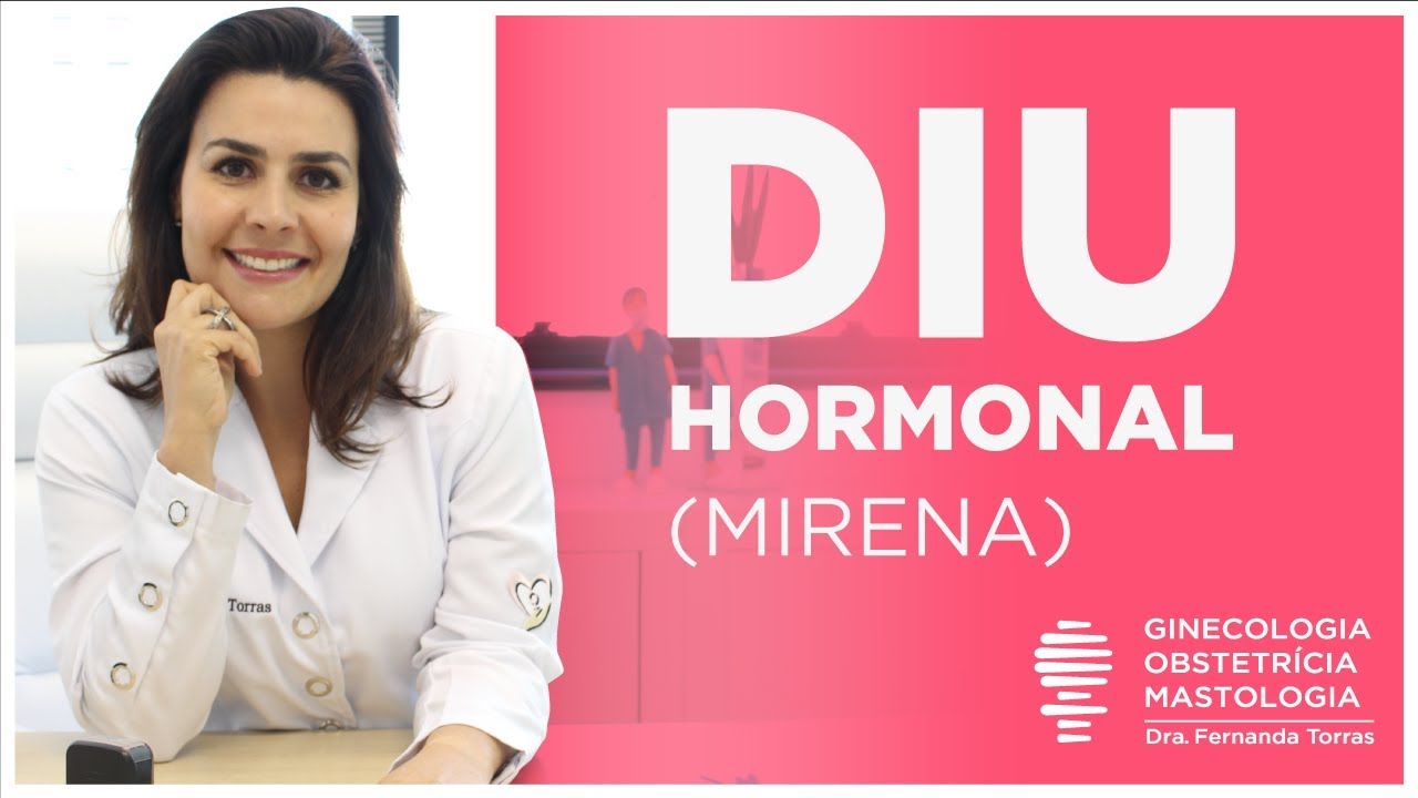 MIRENA o DIU Hormonal e suas vantagens, efeitos colaterais, dúvidas e mais.