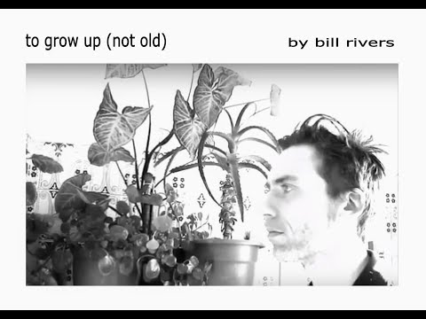 To  Grow Up (Not Old) - Bill Rivers