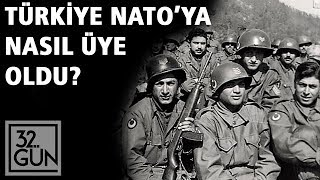 Türkiye NATO'ya Nasıl Üye Oldu? | 1952 | 32.Gün Arşivi