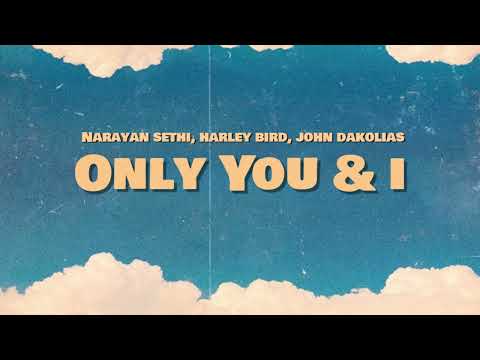 Narayan Sethi, Harley Bird, John Dakolias - Only You & I