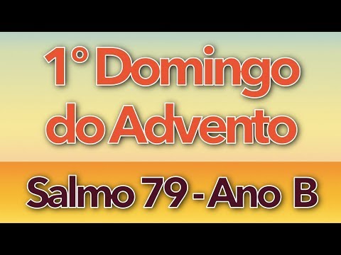 SALMO 79 - ILUMINAI A VOSSA FACE SOBRE NÓS (1º DOMINGO DO ADVENTO - ANO B)