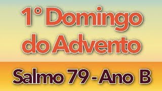 SALMO 79 - ILUMINAI A VOSSA FACE SOBRE NÓS (1º DOMINGO DO ADVENTO - ANO B)