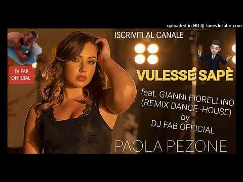 Paola Pezone feat. Gianni Fiorellino - Vulesse sapè (Remix Dance House Version) by DJ FAB OFFICIAL