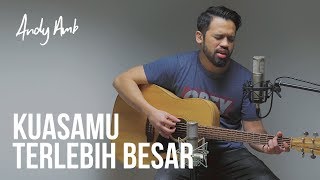 KuasaMu terlebih besar (Cover) by Andy Ambarita