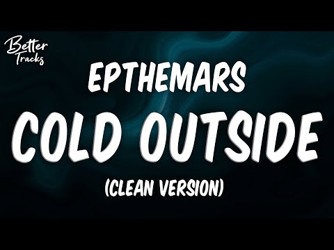 Epthemars - Cold Outside (Clean) (Lyrics) 🔥 (Cold Outside Clean)