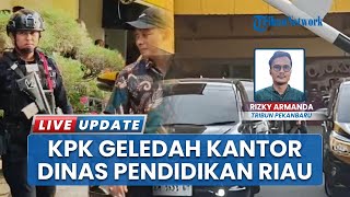 9 Jam Geledah Disdik Riau, KPK Angkut Paksa 3 Koper Dokumen: Pegawai Dilarang Tinggalkan Kantor