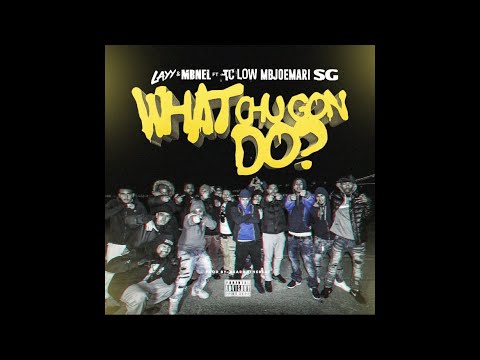 Layy x MBNel ft. MBJoeMari x TC Low x $G – Watcha Gon’ Do (Exclusive Music Video) (Re-Upload)