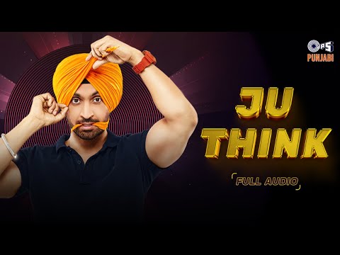 Ju Think - Full Audio | Ambarsariya | Diljit Dosanjh Hit Songs | Latest Punjabi Song #punjabisongs