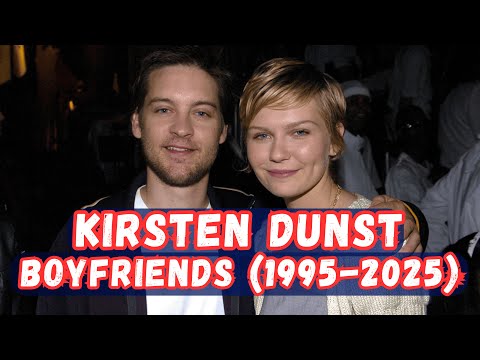 Kirsten Dunst's Boyfriends (1995 - 2025) | Infotainment by Hamza