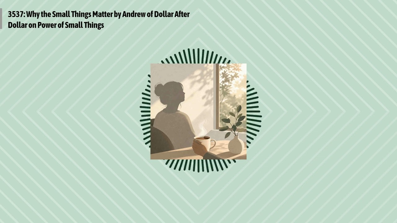 3537: Why the Small Things Matter by Andrew of Dollar After Dollar on Power of Small Things |...