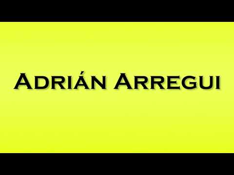 Pronunciation of Adrian Arregui