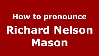 How to pronounce Richard Nelson Mason