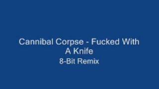 Cannibal Corpse - Fucked With A Knife (8-Bit Remix)