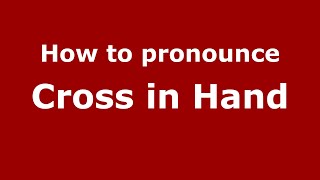 How to pronounce Cross In Hand