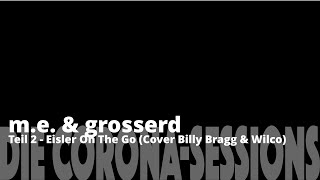 Eisler On The Go | m.e. &amp; grosserd (Billy Bragg &amp; Wilco Cover)