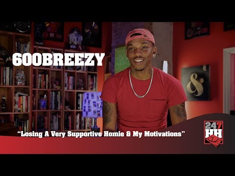 600Breezy - Losing A Very Supportive Homie & My Motivations (247HH Exclusive)