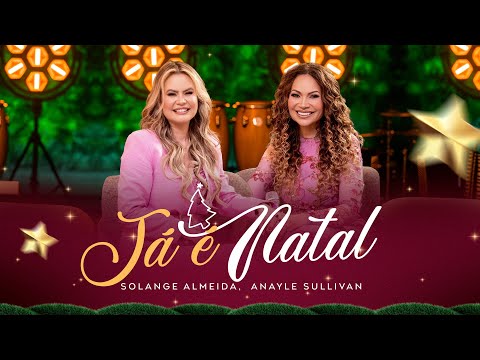 Solange Almeida, Anayle Sullivan - Já É Natal (Clipe Oficial)