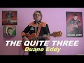 THE QUIET THREE (Duane Eddy)